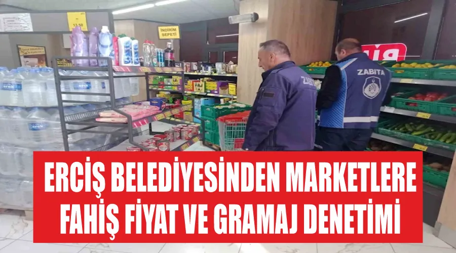 Erciş Belediyesinden marketlere fahiş fiyat ve gramaj denetimi