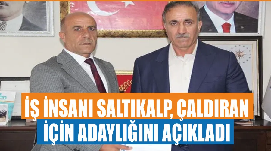 İş İnsanı Saltıkalp, Çaldıran için adaylığını açıkladı