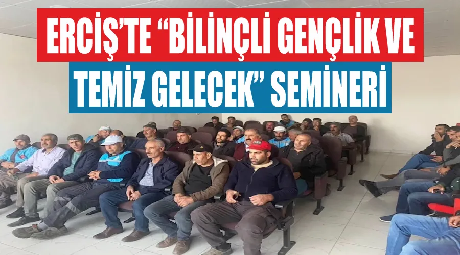 Erciş’te “Bilinçli Gençlik ve Temiz Gelecek” semineri