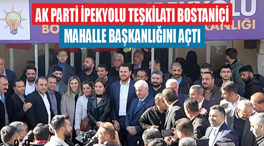 Ak Parti İpekyolu Teşkilatı Bostaniçi Mahalle Başkanlığını açtı