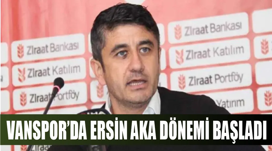 Vanspor’da Ersin Aka dönemi başladı