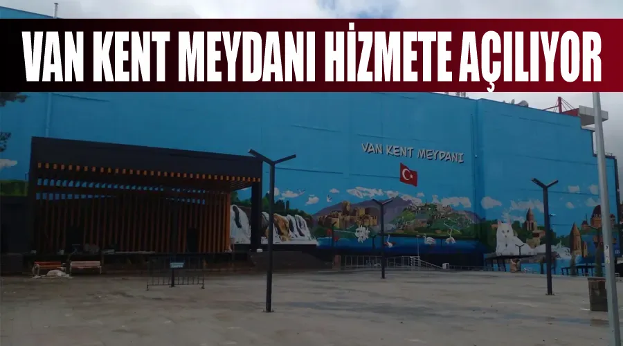 Van kent meydanı hizmete açılıyor