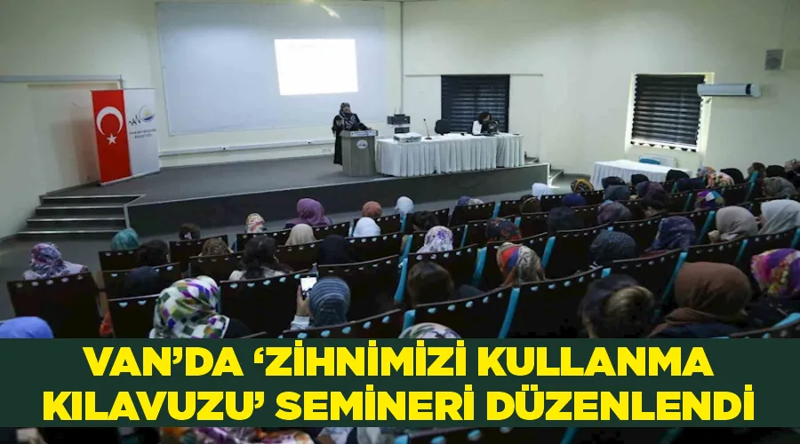 Van’da ‘Zihnimizi Kullanma Kılavuzu’ semineri düzenlendi