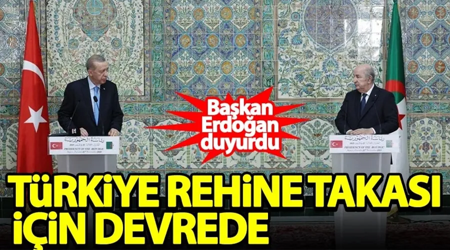 Cumhurbaşkanı Erdoğan duyurdu! Rehine takası için Türkiye devrede