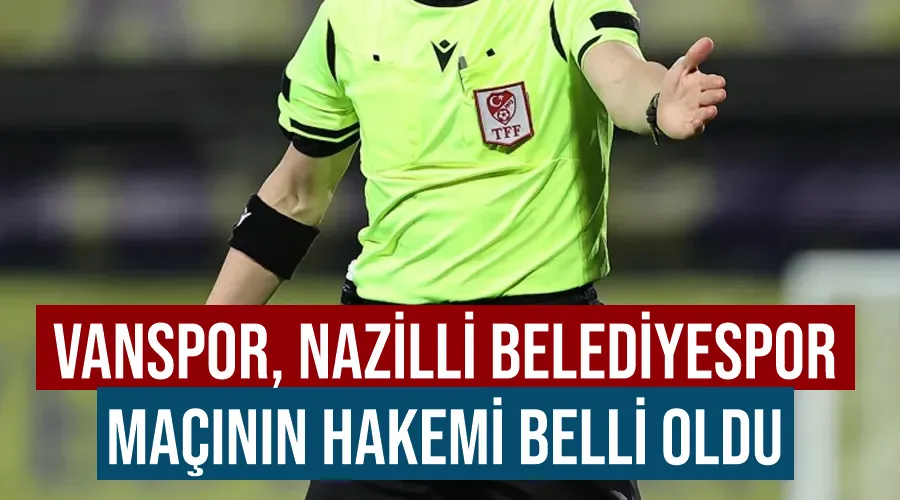Vanspor, Nazilli Belediyespor maçının hakemi belli oldu