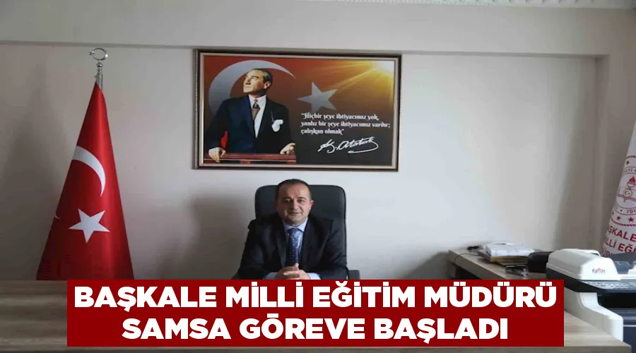 Başkale Milli Eğitim Müdürü Samsa göreve başladı