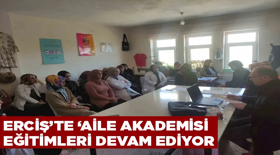 Erciş’te ‘Aile Akademisi’ eğitimleri devam ediyor