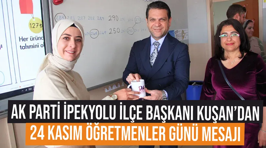 AK Parti İpekyolu İlçe Başkanı Kuşan’dan 24 Kasım Öğretmenler Günü mesajı