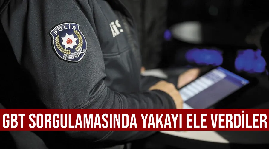 GBT sorgulamasında yakayı ele verdiler