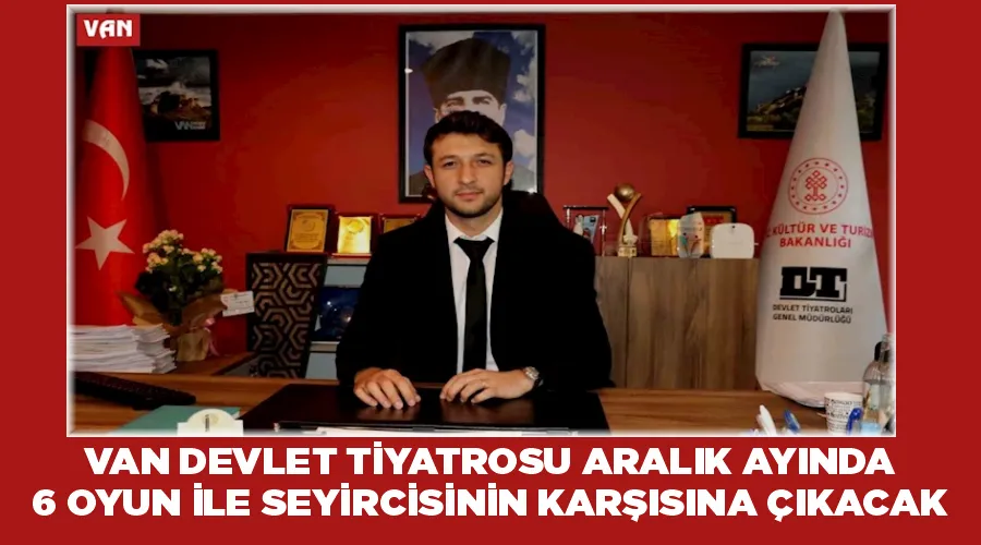 Van Devlet Tiyatrosu aralık ayında 6 oyun ile seyircisinin karşısına çıkacak