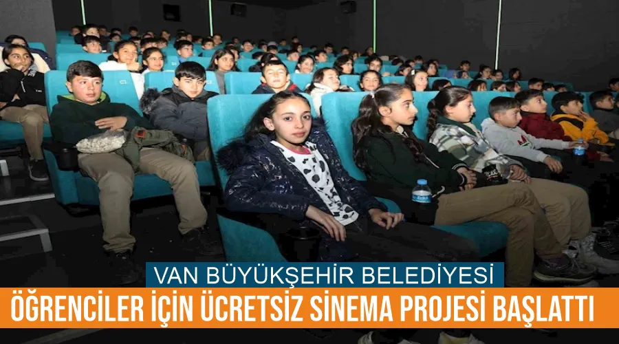 Van Büyükşehir Belediyesi öğrenciler için ücretsiz sinema projesi başlattı