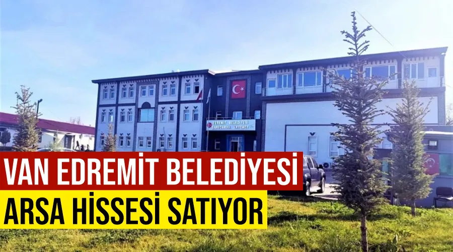 Van Edremit Belediyesi arsa hissesi satıyor