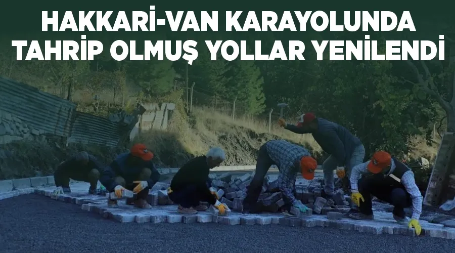 Hakkari-Van karayolunda tahrip olmuş yollar yenilendi