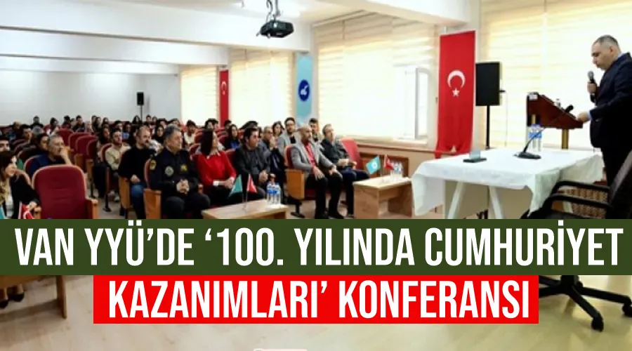 Van YYÜ’de ‘100. Yılında Cumhuriyet Kazanımları’ konferansı