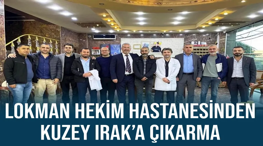 Lokman Hekim Hastanesinden Kuzey Irak’a çıkarma