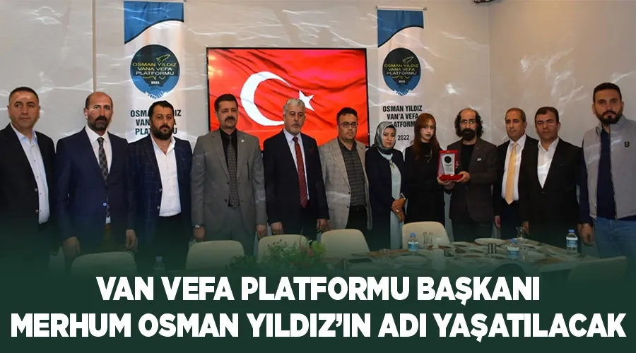 Van Vefa Platformu Başkanı Merhum Osman Yıldız’ın adı yaşatılacak