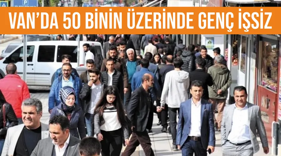 Van’da 50 binin üzerinde genç işsiz