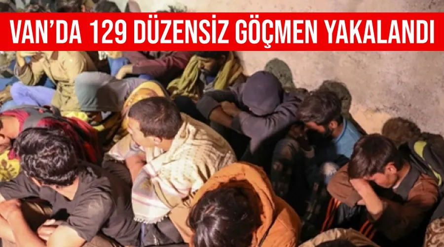 Van’da 129 düzensiz göçmen yakalandı