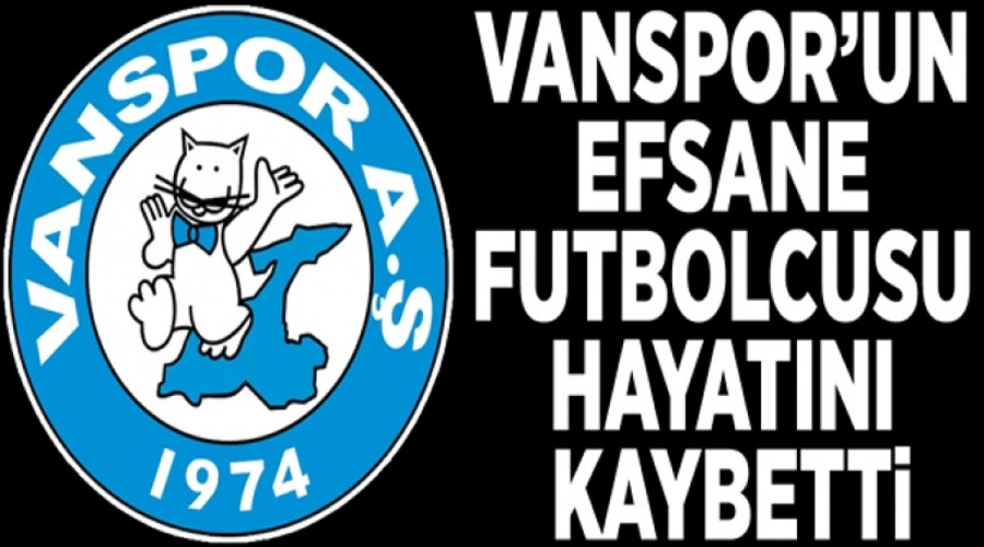 Vanspor’un efsane futbolcusu hayatını kaybetti 