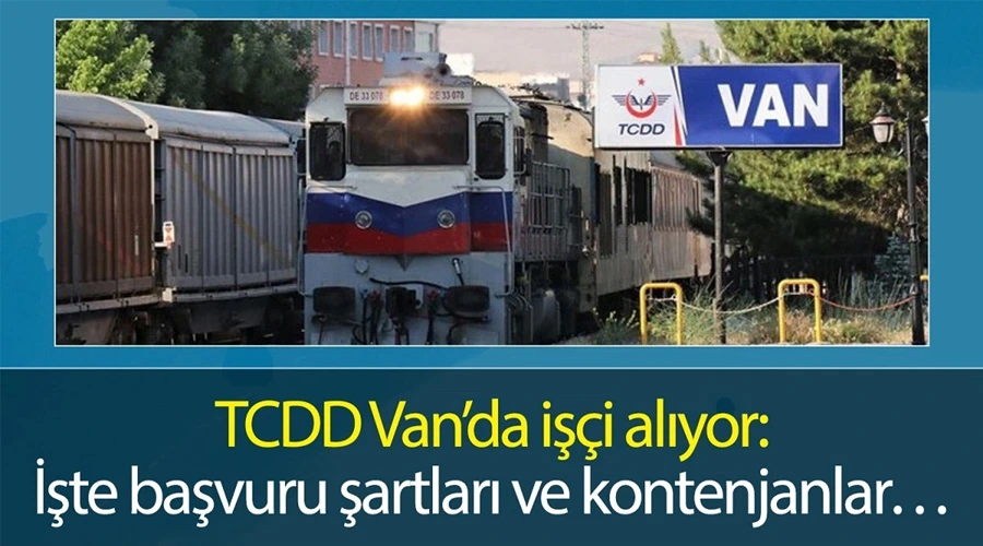 TCDD Van’da işçi alıyor: İşte başvuru şartları ve kontenjanlar