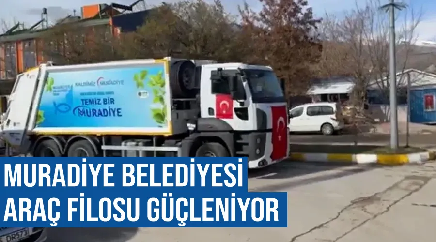  Muradiye Belediyesi araç filosu güçleniyor