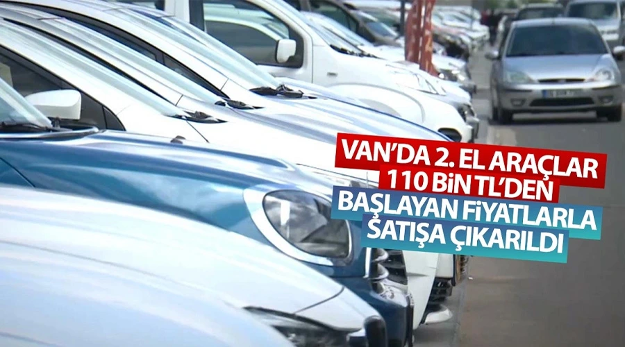 Van’da 2. el araçlar 110 bin TL’den başlayan fiyatlarla satışa çıkarıldı