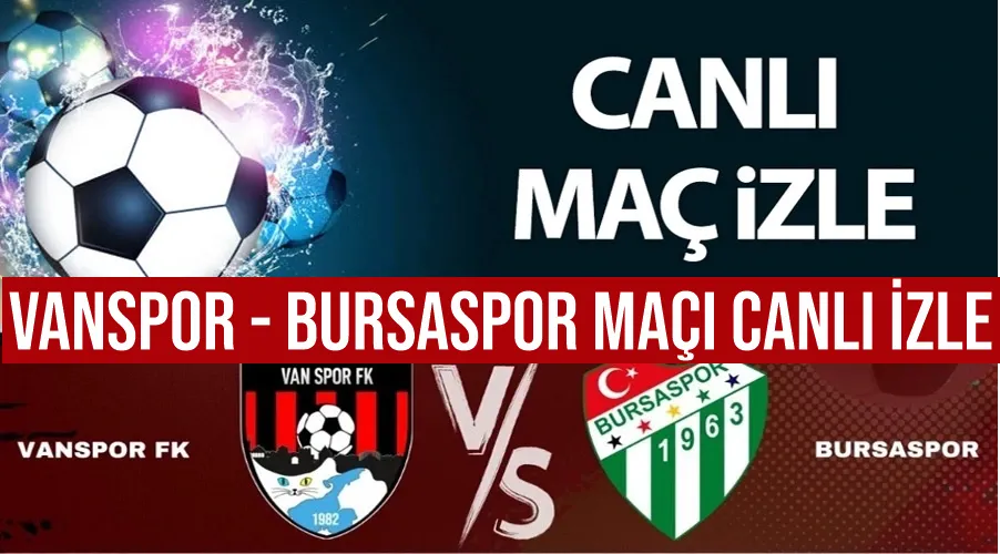 Vanspor - Bursaspor maçı CANLI İZLE