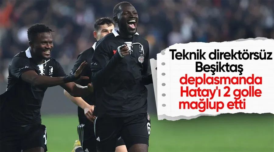 Beşiktaş, Hatayspor deplasmanında kazandı