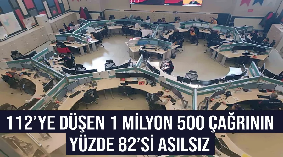 112’ye düşen 1 milyon 500 çağrının yüzde 82’si asılsız