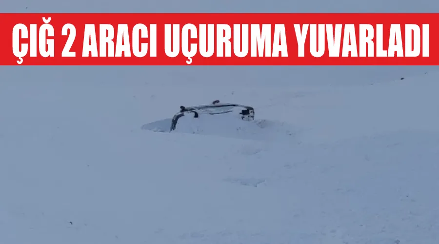 Çığ 2 aracı uçuruma yuvarladı