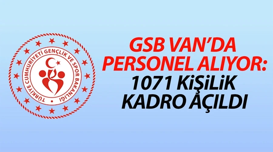 GSB Van’da personel alıyor: 1071 kişilik kadro açıldı