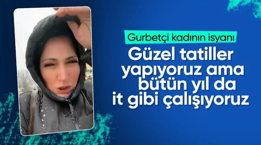 Gurbetçi kadın isyan etti: Türkiye