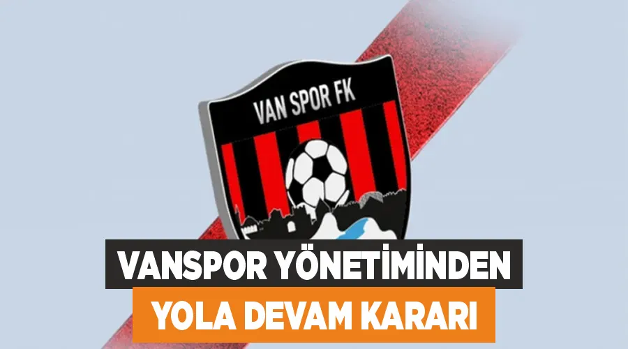 Vanspor yönetiminden yola devam kararı