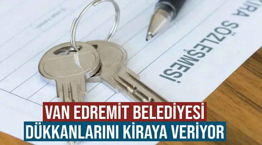 Van Edremit Belediyesi dükkanlarını kiraya veriyor