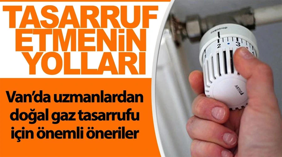 Van’da uzmanlardan doğal gaz tasarrufu önerileri