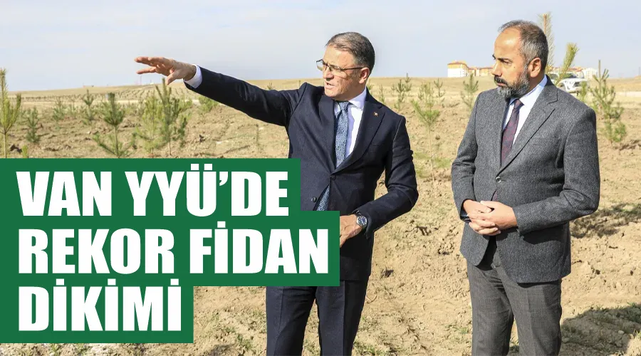 Van YYÜ’de rekor fidan dikimi