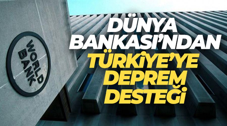 Dünya Bankası’ndan Türkiye’ye 1,78 milyar dolarlık deprem desteği