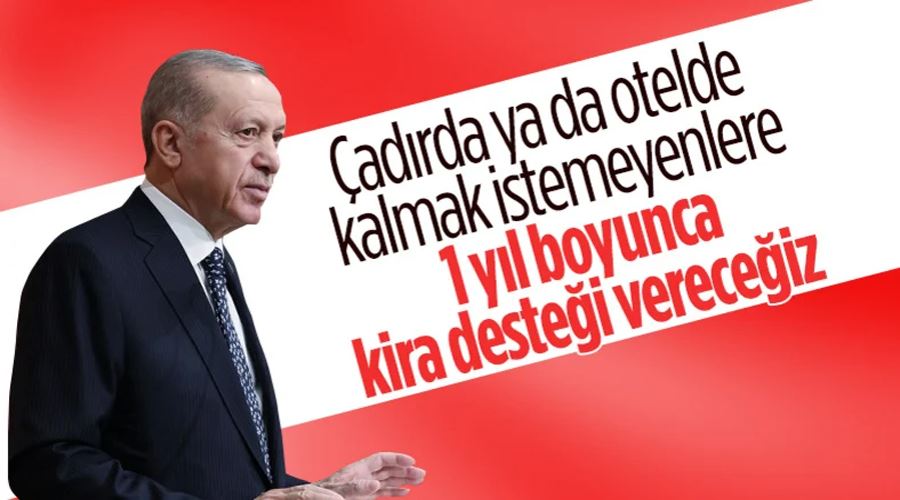 Cumhurbaşkanı Erdoğan: Vatandaşlarım farklı illerde kiralama suretiyle 1 yıl kalabilecek