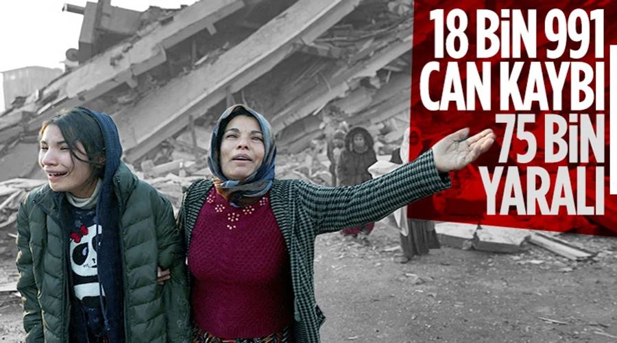 Kahramanmaraş merkezli depremde 18 bin 991 vatandaşımız hayatını kaybetti
