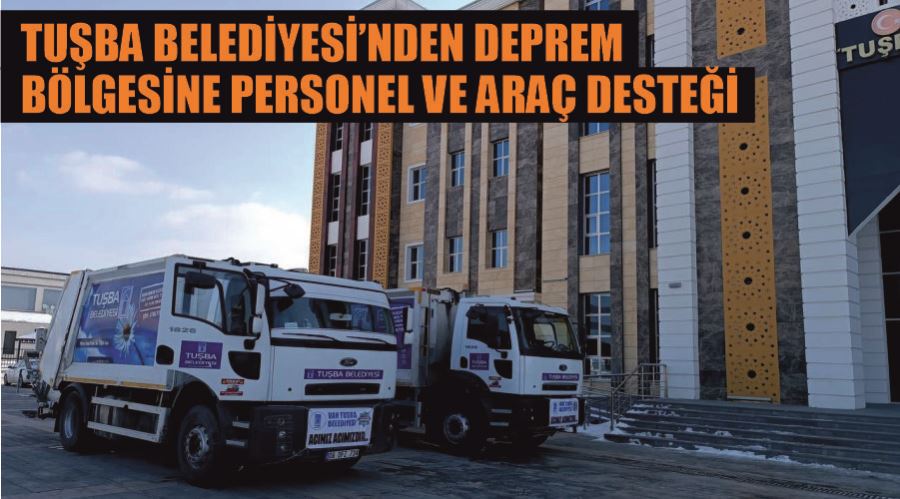 Tuşba Belediyesi’nden deprem bölgesine personel ve araç desteği