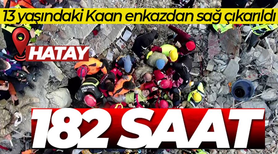 Hatay’dan 182’nci saatte güzel haber:13 yaşındaki Kaan sağ çıkarıldı