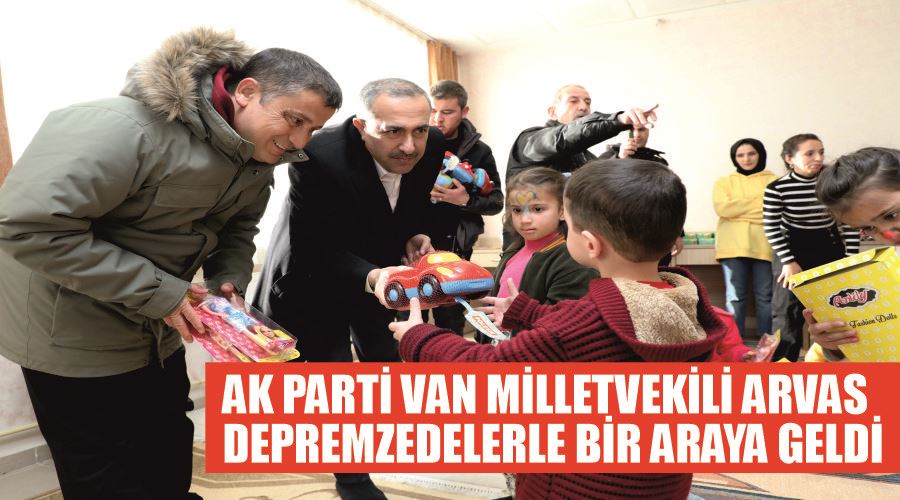 AK Parti Van Milletvekili Arvas depremzedelerle bir araya geldi