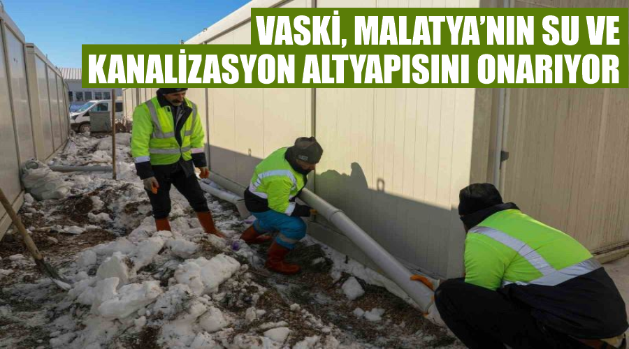 VASKİ, Malatya’nın su ve kanalizasyon altyapısını onarıyor