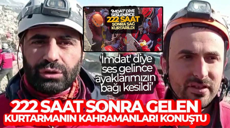 222 saat sonra gelen kurtarmanın kahramanı konuştu