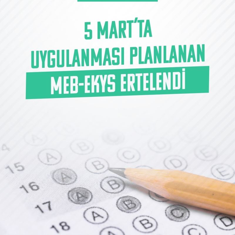 5 Mart’ta uygulanması planlanan MEB-EKYS ertelendi
