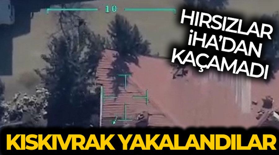 Hırsızlar İHA ile tespit edilerek yakalandı