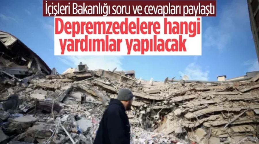 Depremzedelere yapılacak yardımlar: İçişleri Bakanlığı 7 soruya cevap verdi