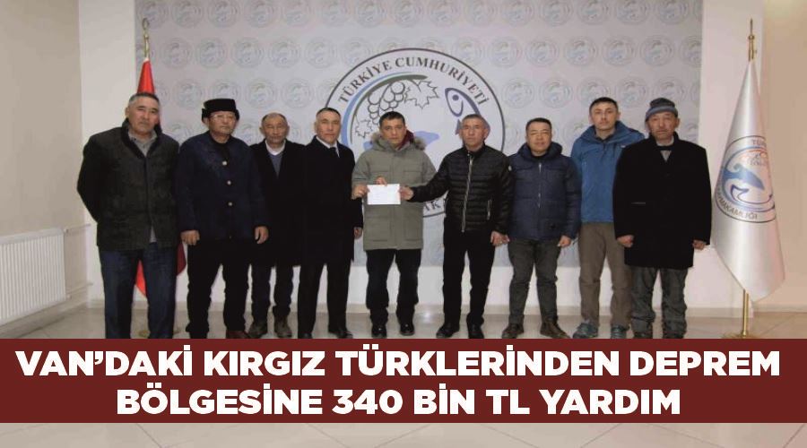 Van’daki Kırgız Türklerinden deprem bölgesine 340 bin TL yardım