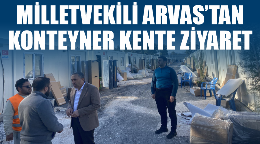 Milletvekili Arvas’tan konteyner kente ziyaret