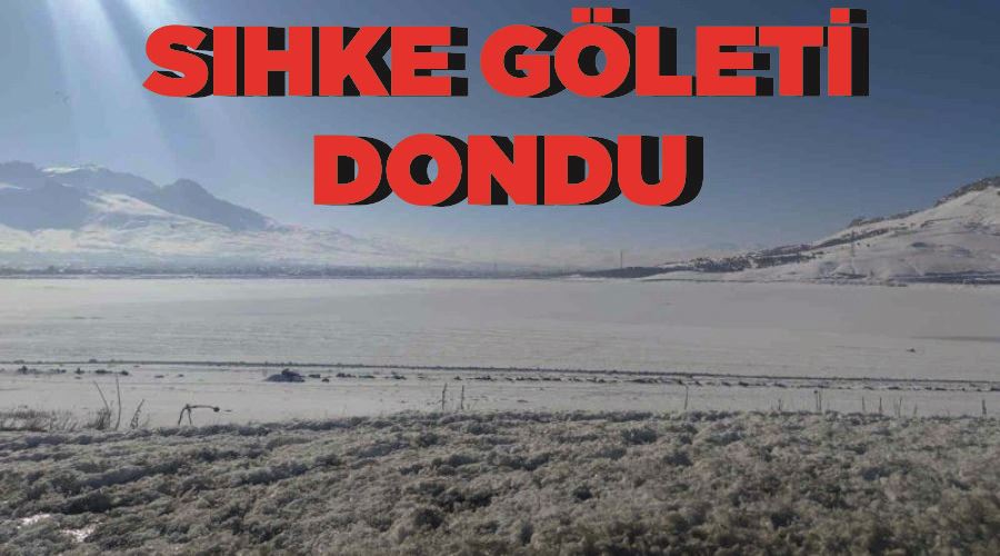 Sıhke Göleti dondu